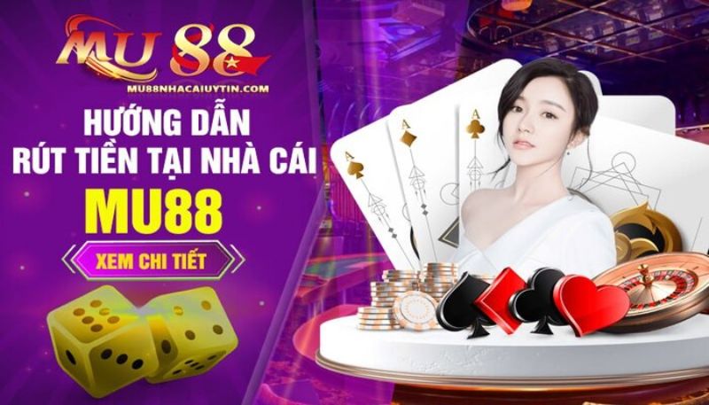 Hướng dẫn rút tiền Mu88 thành công 100%