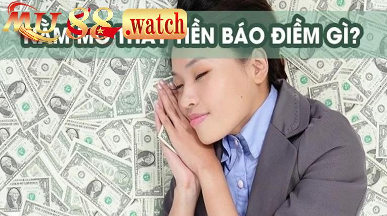 Ý nghĩa của giấc mơ thấy tiền sẽ báo mộng điều tốt trong cuộc sống