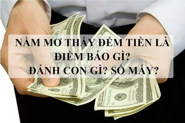 Những con số ý nghĩa trong giấc mơ bắt gặp được tiền