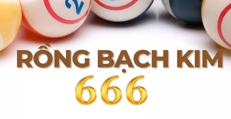 Người chơi cần tìm hiểu kỹ về rồng bạch kim 666