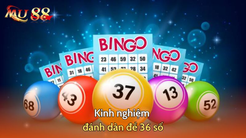 Kinh nghiệm đánh dàn đề 36 số